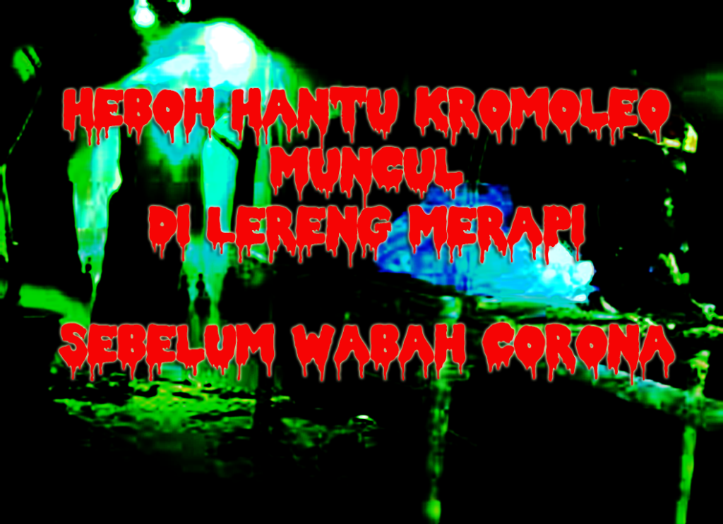 Heboh Muncul Hantu Kromoleo di Lereng Merapi Sebelum Wabah Corona